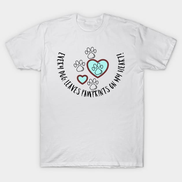 Every Dog Leaves Pawprints on my Heart T-Shirt by Lgoodstuff